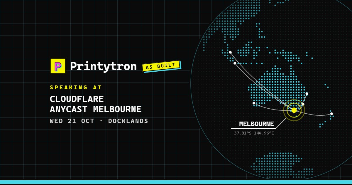 A dotted globe centred on Australia with Melbourne marked in yellow, beside the Printytron logo and the words "Speaking at Cloudflare Anycast Melbourne, Wed 21 Oct, Docklands"