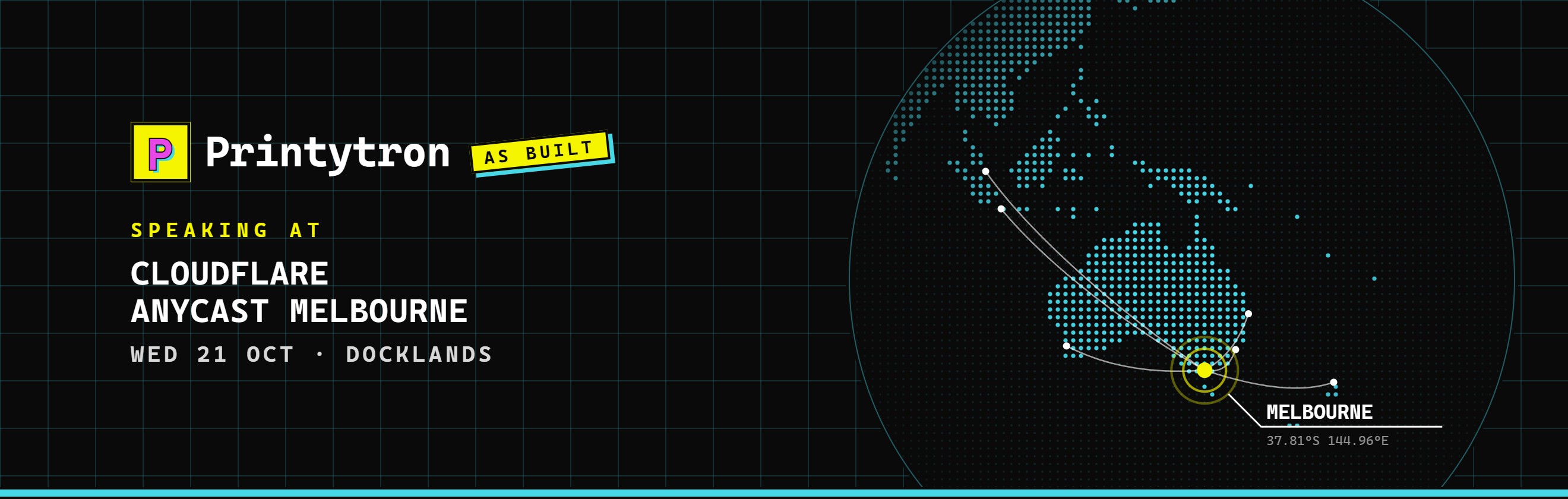 A dotted globe centred on Australia with Melbourne marked in yellow, beside the Printytron logo and the words "Speaking at Cloudflare Anycast Melbourne, Wed 21 Oct, Docklands"